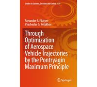 Through Optimization of Aerospace Vehicle Trajectories by the Pontryagin Maximum Principle: 579 (Studies in Systems, Decision and Control, 579)