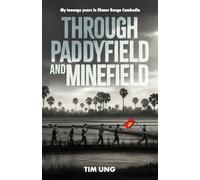 THROUGH PADDYFIELD AND MINEFIELD: My Teenage Years in Khmer Rouge Cambodia