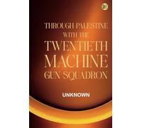 Through Palestine with the Twentieth Machine Gun Squadron
