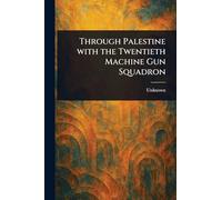 Through Palestine With the Twentieth Machine Gun Squadron