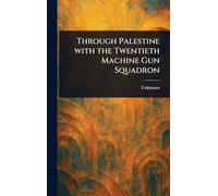 Through Palestine With the Twentieth Machine Gun Squadron