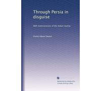Through Persia in disguise: With reminiscences of the Indian mutiny
