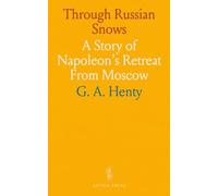 Through Russian Snows: A Story of Napoleon's Retreat From Moscow