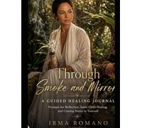 Through Smoke and Mirrors: A Guided Healing Journal