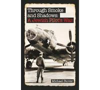 Through Smoke and Shadows: A Jewish Pilot's War (A Bob Fleigalman Novel)