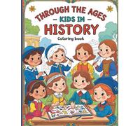 Through the Ages- Kids in History: "Dress Smartly, Grab Your Pencils and Travel Through History!" Colouring book for children and teenagers. A book with over 40 pages to color.