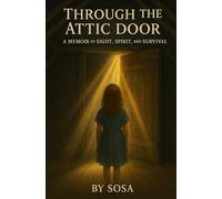 THROUGH THE ATTIC DOOR: A Memior of Sight, Spirit, and Survival