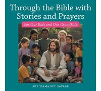 Through the Bible with Stories and Prayers: For Our Kids and Our Grandkids