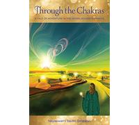 Through the Chakras: A Tale of Adventure in the Seven Golden Pyramids: 2 (Treta Yuga Trilogy)