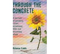 Through the Concrete: A Memoir of Breaking Cycles, Reclaiming Faith, and Becoming Whole