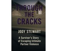Through The Cracks: A Survivor's Guide Through Intimate Partner Violence