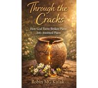 Through the Cracks: How God Turns Broken Pieces Into Anointed Places
