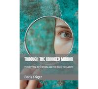 THROUGH THE CROOKED MIRROR: PERCEPTION, ATTENTION, AND THE PATH TO CLARITY (Philosophical Questions)
