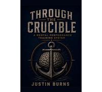 Through The Crucible: A Mental Performance Training System
