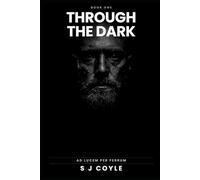 Through The Dark: A No-Nonsense Guide to Rebuilding Strength, Mental Toughness and Identity for Men Over 40 (Ad Lucem Per Ferrum)
