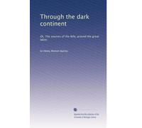 Through the dark continent: Or, The sources of the Nile, around the great lakes: Volume 1
