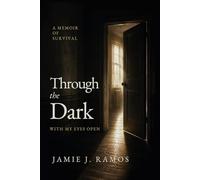 Through the Dark with My Eyes Open: A Memoir of Survival