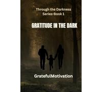 Through the Darkness Series- Book 1: Gratitude in the Dark: A Family Suspense Thriller