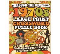 Through the Decades: 1970s Word Search Puzzle Book: 60 Retro Crossword Puzzles Featuring Music, Movies, Events & Memories of the Seventies
