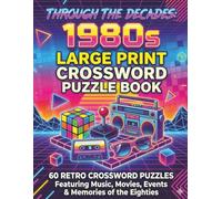 Through the Decades: 1980s Large Print Crossword Puzzle Book: 60 Retro crossword puzzles featuring music, movies, events and memories of the eighties