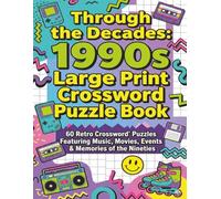 Through the Decades: 1990s Large Print Crossword Puzzle Book: 60 Retro crossword puzzles featuring music, movies, events and memories of the nineties