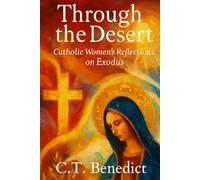 Through the Desert: Catholic Women’s Reflections on Exodus (A Catholic Woman’s Journey Through the Old Testament)