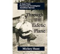 Through the Eidetic Plane: A Case from Paranormal Investigator Jonathan Barron