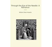 Through the Eye of the Needle: A Romance (Classic Books)