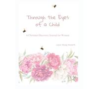 THROUGH THE EYES OF A CHILD: A Christian Discovery Journal for Women