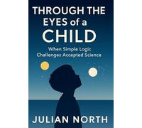 THROUGH THE EYES of a CHILD: When Simple Logic Challenges Accepted Science