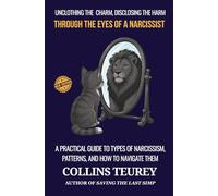 THROUGH THE EYES OF A NARCISSIST: A PRACTICAL GUIDE TO TYPES OF NARCISSISM, PATTERNS, AND HOW TO NAVIGATE THEM