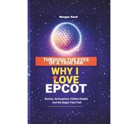 THROUGH THE EYES OF A TRUE FAN: Why I Love EPCOT -Stories, Atmosphere, Hidden Details, and the Magic Fans Feel: 1