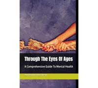 Through The Eyes Of Ages: A Comprehensive Guide To Mental Health