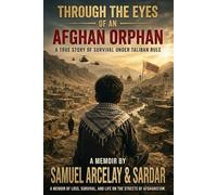 Through the Eyes of an Afghan Orphan: A True Story of Survival Under Taliban Rule