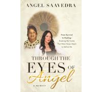 Through the Eyes of Angel: From Survival to Healing: Breaking the Cycles Meant to Define Me