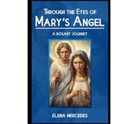 Through the Eyes of Mary's Angel: A Rosary Journey (Mary and Her Guardian Angel)