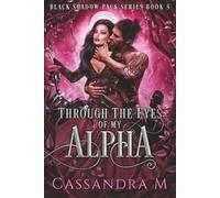 THROUGH THE EYES OF MY ALPHA: Black Shadow Pack Book 5 (Black Shadow Pack Series)