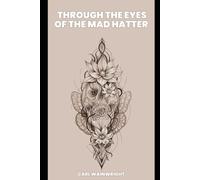Through The Eyes Of The Mad Hatter