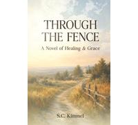 Through the Fence: A Novel of Healing & Grace