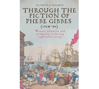 Through the fiction of Phebe Gibbes (1764-90): Women, alienation, and prodigality in the long eighteenth century