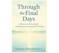 Through the Final Days: A Practical and Emotional Guide Book to Terminal Liver Disease