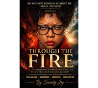 THROUGH THE FIRE: A Christian's Journey Through Pain Perseverance and Victory