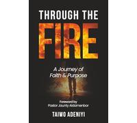 THROUGH THE FIRE: A Journey of Faith and Purpose