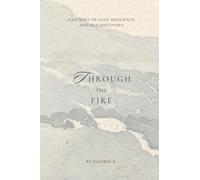 Through The Fire: A Journey of Love, Resilience, and Self-Discovery