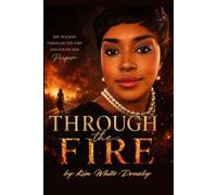 Through the Fire: A Journey Through Pain, Purpose, and the Presence of God