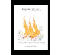 Through the Fire: A Story of Survival, Surrender and Strenth