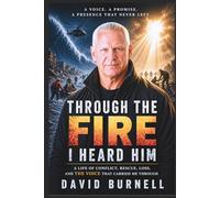 Through the Fire, I Heard Him: A Life of Conflict, Rescue, Loss, and the Voice that Carried Me Through (Built by Fire)