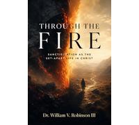 THROUGH THE FIRE: Sanctification as the Set-Apart Life in Christ (Identity & Transformation)