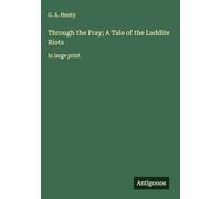 Through the Fray; A Tale of the Luddite Riots: in large print