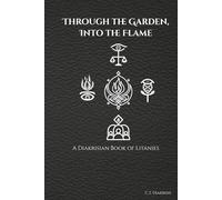 Through the Garden, Into the Flame: A Diakrisian Book of Litanies (The Diakrisian Path (Diakrisis For the Average Person))
